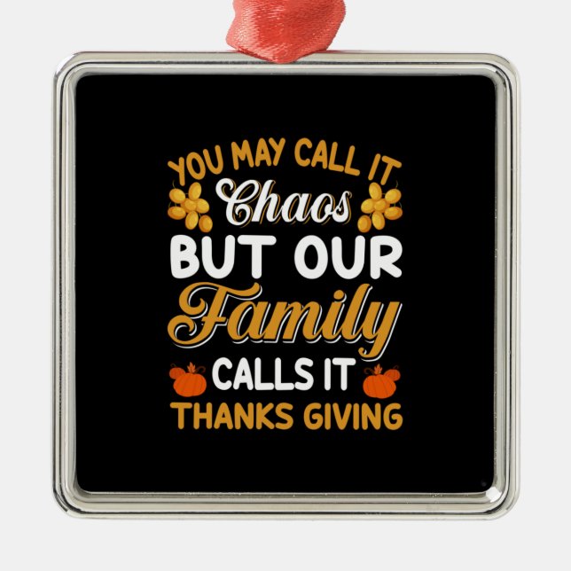 Thanksgiving Our Family Calls It Thanks Giving Metal Ornament (Front)