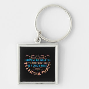 Thanksgiving - Overeating Is A National Tradition Key Ring