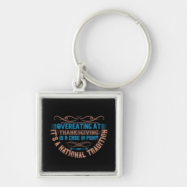 Thanksgiving - Overeating Is A National Tradition Key Ring (Front)