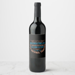 Thanksgiving - Overeating Is A National Tradition Wine Label