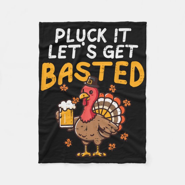 Thanksgiving Pluck It Lets Get Bysted Funny Fall D Fleece Blanket (Front)