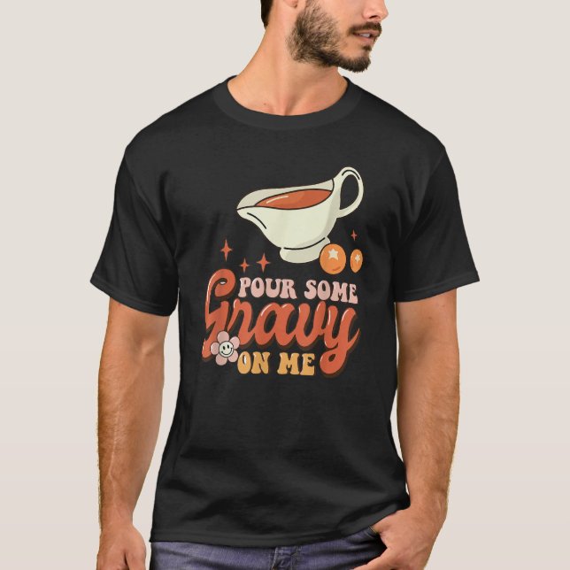 Thanksgiving Pour Some Gravy On Me T-Shirt (Front)