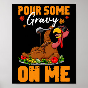 Thanksgiving Pour Some Gravy On Me Turkey Day Men Poster