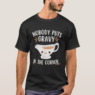 Thanksgiving Pun Funny Nobody Puts Gravy In The Co T-Shirt