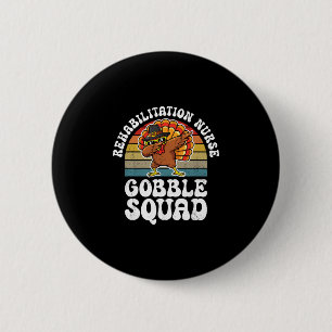 Thanksgiving Rehabilitation Nurse Gobble Squad Tur 6 Cm Round Badge