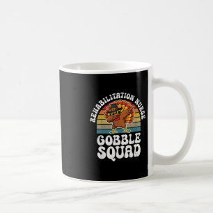 Thanksgiving Rehabilitation Nurse Gobble Squad Tur Coffee Mug