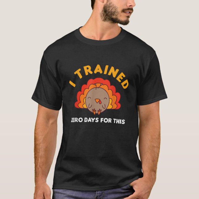 Thanksgiving Running Turkey Trot I Trained Zero Da T-Shirt (Front)