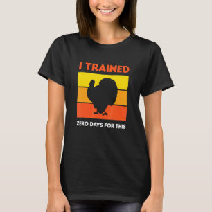 Thanksgiving Running Turkey Trot I Trained Zero Da T-Shirt