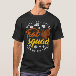 Thanksgiving Shirt, Trot Squad We'll Get There T-Shirt