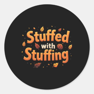 Thanksgiving Stuffed With Stuffing Autumn Leaves P Classic Round Sticker