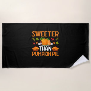 Thanksgiving Sweeter Than Pumpkin Pie Beach Towel