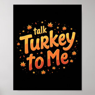Thanksgiving Talk Turkey To Me Pumpkin  Poster