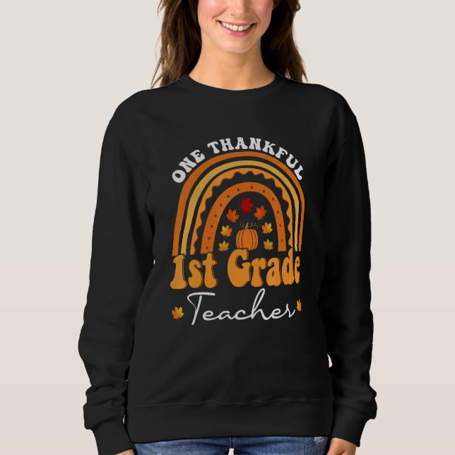 Thanksgiving Teacher One Thankful 1st Grade Teache Sweatshirt (Front)
