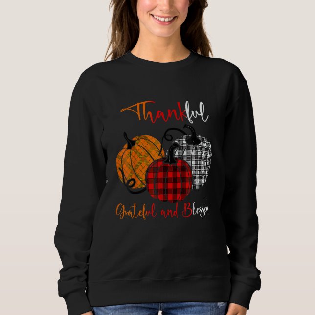 Thanksgiving Thankful Grateful Blessed Pumpkin Pla Sweatshirt (Front)