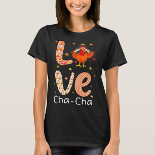 Thanksgiving Theme Love Cha-cha Happy Turkey Day T-Shirt