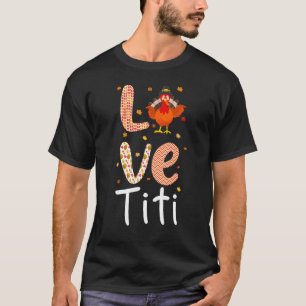 Thanksgiving Theme Love Titi Happy Turkey Day Than T-Shirt