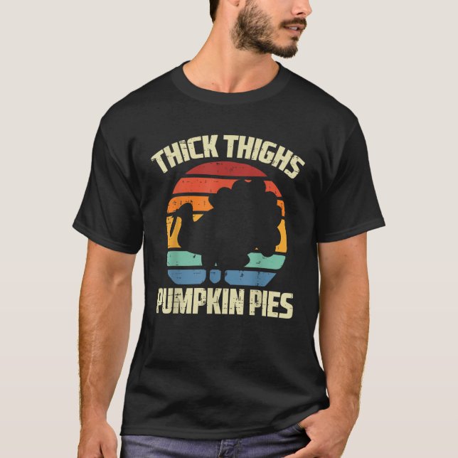 Thanksgiving Thick Thighs Pumpkin Pies Funny Fall  T-Shirt (Front)