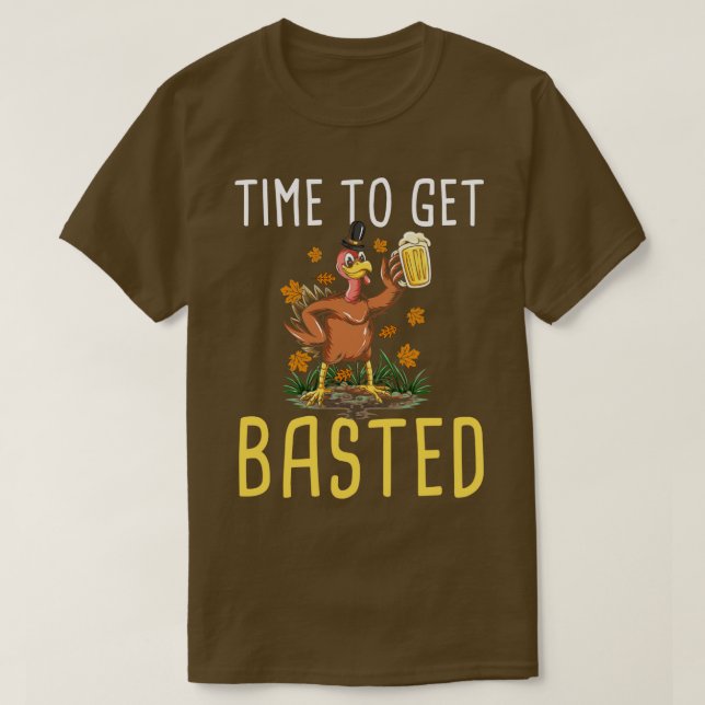 Thanksgiving Time To Get Basted Turkey T-Shirt (Design Front)