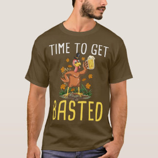 Thanksgiving Time To Get Basted Turkey T-Shirt