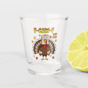 Thanksgiving Turkey Cawing F-Caw-F Shot Glass