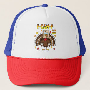  Thanksgiving Turkey Cawing F-Caw-F   Trucker Hat
