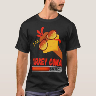 Thanksgiving Turkey Coma Loading Turkey Wearing Su T-Shirt