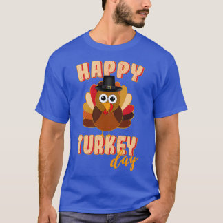 Thanksgiving Turkey Day Funny Thanksgiving Happy T T-Shirt