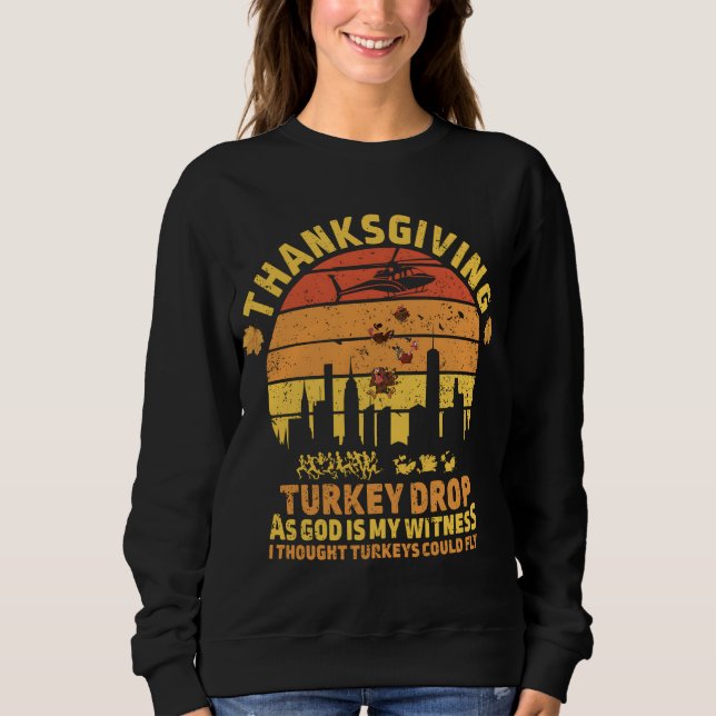 Thanksgiving Turkey Drop As God Is My Witness Turk Sweatshirt (Front)