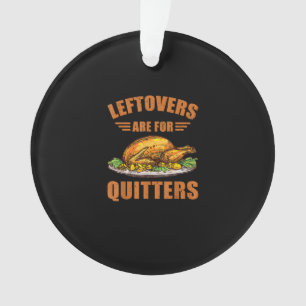 Thanksgiving Turkey Gift Leftovers Are For Quitter Ornament