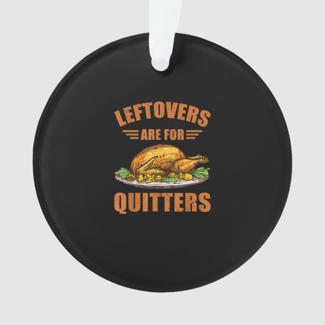 Thanksgiving Turkey Gift Leftovers Are For Quitter Ornament (Front)