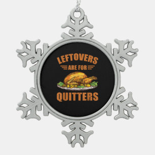 Thanksgiving Turkey Gift Leftovers Are For Quitter Snowflake Pewter Christmas Ornament