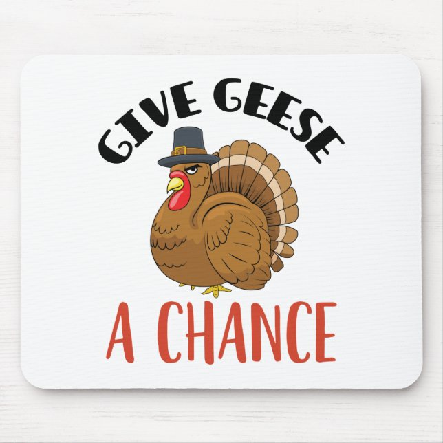 Thanksgiving Turkey Give Geese a Chance Mouse Pad (Front)