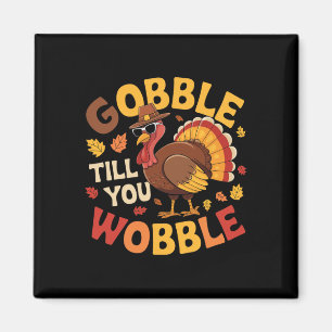 Thanksgiving Turkey Gobble Till You Wobble Funny 1 Magnet