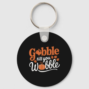 Thanksgiving Turkey Gobble Till You Wobble Funny Key Ring
