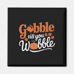 Thanksgiving Turkey Gobble Till You Wobble Funny  Magnet