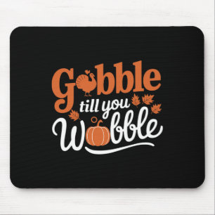 Thanksgiving Turkey Gobble Till You Wobble Funny  Mouse Pad