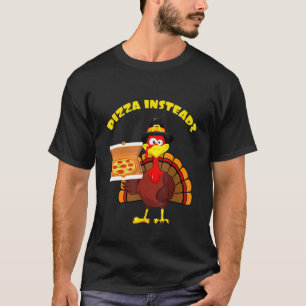 Thanksgiving Turkey holding Pizza Instead Men Wome T-Shirt