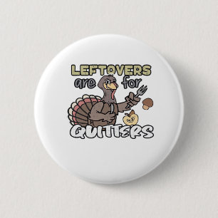 Thanksgiving Turkey Leftovers Are For Quitters 6 Cm Round Badge