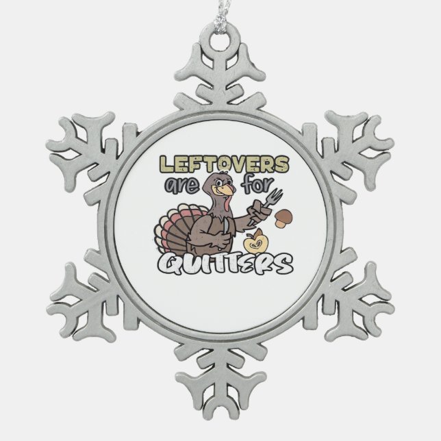 Thanksgiving Turkey Leftovers Are For Quitters Snowflake Pewter Christmas Ornament (Front)