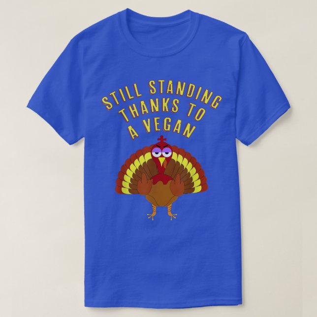 Thanksgiving Turkey Still Standing Thanks To A Veg T-Shirt (Design Front)