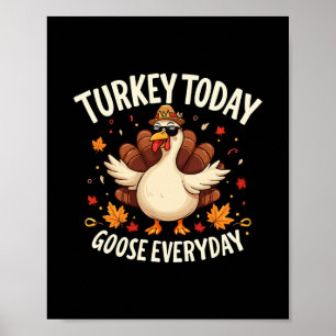 Thanksgiving Turkey Today Goose Everyday 2025 Funn Poster