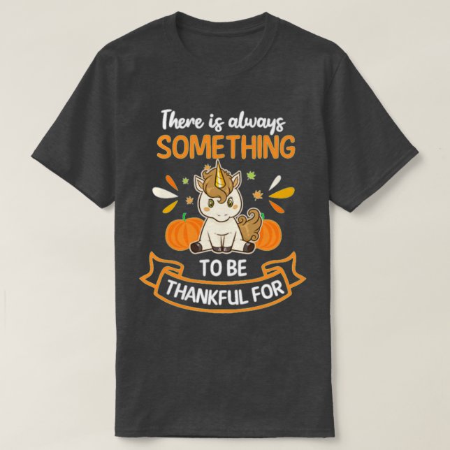 Thanksgiving Unicorn Something To Be Thankful T-Shirt (Design Front)