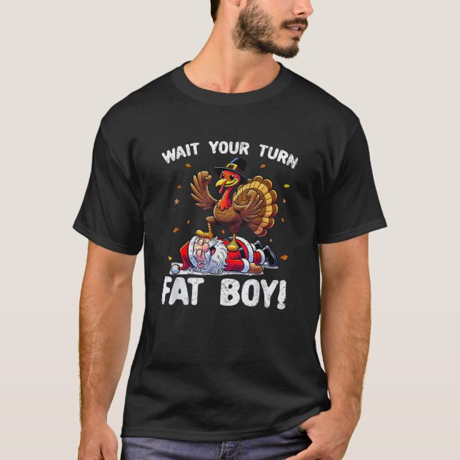 Thanksgiving Wait Your Turn Fat Boy Funny Turkey S T-Shirt (Front)