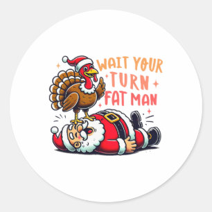 Thanksgiving Wait Your Turn Fat Man Funny Santa Tu Classic Round Sticker