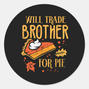 Thanksgiving Will Trade Brother For Pie Fall Famil Classic Round Sticker