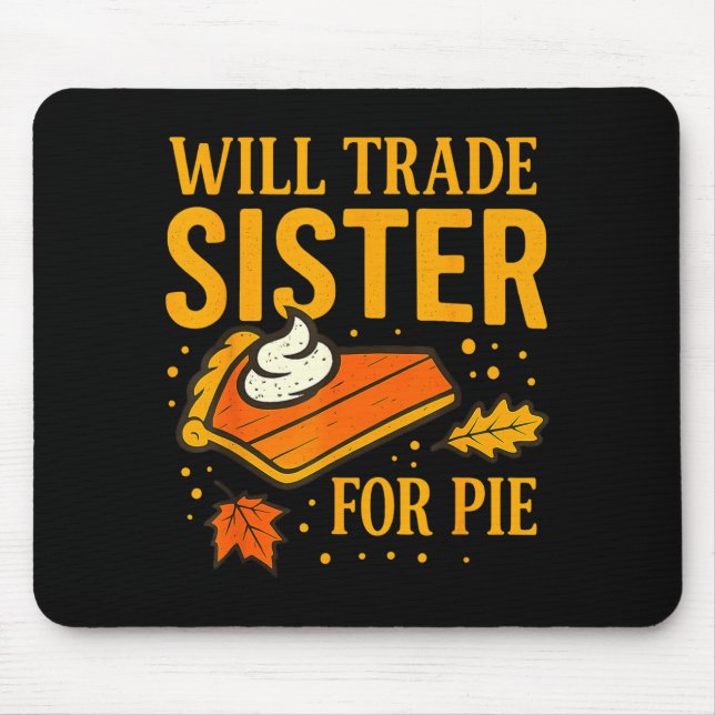 Thanksgiving Will Trade Sister For E Fall Family  Mouse Pad (Front)