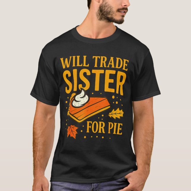 Thanksgiving Will Trade Sister For E Fall Family  T-Shirt (Front)