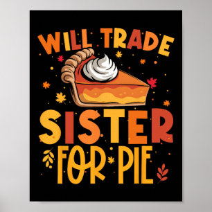 Thanksgiving Will Trade Sister For Pie Fall Family Poster