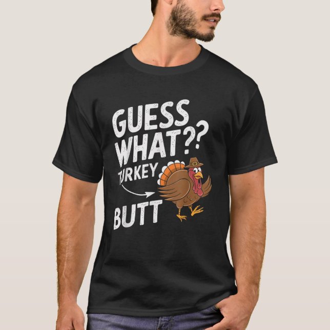 Thanksgivings for Women Men Guess What Turkey Butt T-Shirt (Front)