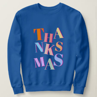 THANKSMAS colourful funny and messy text Sweatshirt